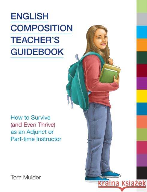 English Composition Teacher's Guidebook: How to Survive (and Even Thrive) as an Adjunct or Part-time Instructor Mulder, Tom 9781781796429 Equinox Publishing (Indonesia)