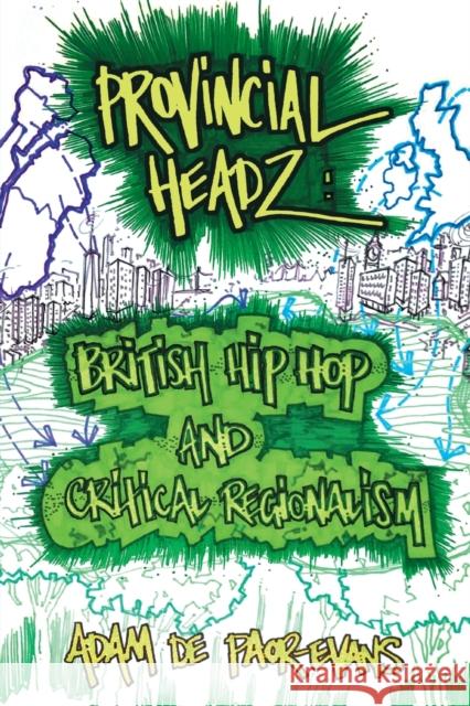 Provincial Headz: British Hip Hop and Critical Regionalism Adam d 9781781796450 Equinox Publishing (Indonesia)
