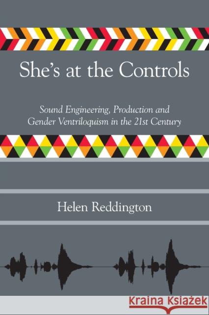 She's at the Controls: Sound Engineering, Production and Gender Ventriloquism in the 21st Century Reddington, Helen 9781781796511 EQUINOX PUBLISHING ACADEMIC