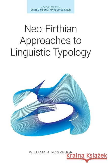 Neo-Firthian Approaches to Linguistic Typology McGregor, William B. 9781781796665 EQUINOX PUBLISHING ACADEMIC
