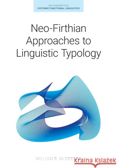 Neo-Firthian Approaches to Linguistic Typology McGregor, William B. 9781781796672 EQUINOX PUBLISHING ACADEMIC