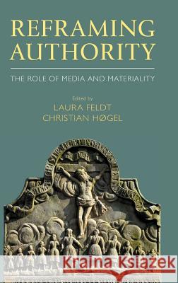 Reframing Authority: The Role of Media and Materiality Laura Feldt Christian Hogel 9781781796788