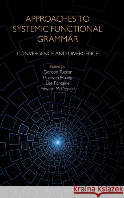 Approaches to Systemic Functional Grammar: Convergence and Divergence Lise Fontaine Guowen Huang Edward McDonald 9781781796863 Equinox Publishing (Indonesia)
