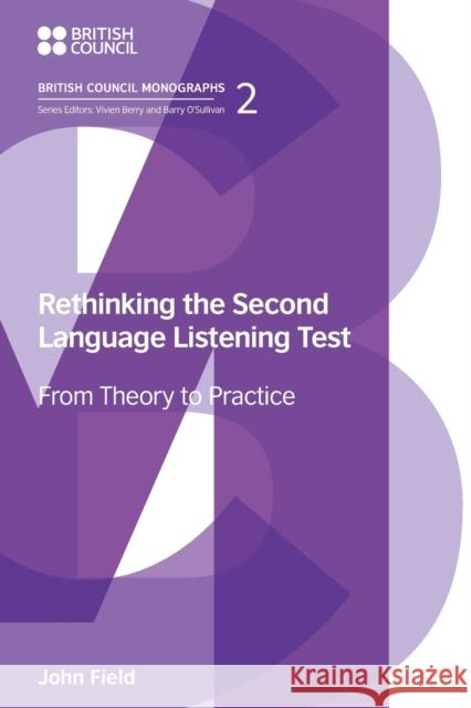 Rethinking the Second Language Listening Test: From Theory to Practice John Field 9781781797150