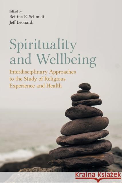 Spirituality and Wellbeing: Interdisciplinary Approaches to the Study of Religious Experience and Health Jeff Leonardi Bettina E. Schmidt 9781781797655