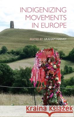 Indigenizing Movements in Europe Harvey, Graham 9781781797907