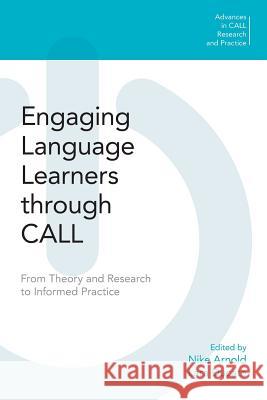 Engaging Language Learners through CALL: From Theory and Research to Informed Practice Arnold, Nike 9781781798287 Equinox Publishing (Indonesia)