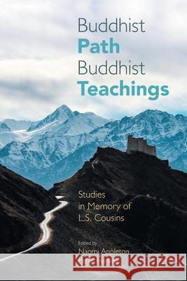 Buddhist Path, Buddhist Teachings: Studies in Memory of L.S. Cousins Naomi Appleton Peter Harvey 9781781798928