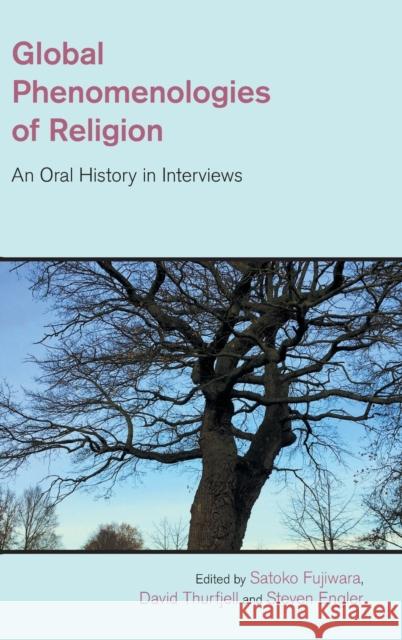 Global Phenomenologies of Religion: An Oral History in Interviews Fujiwara, Satoko 9781781799147