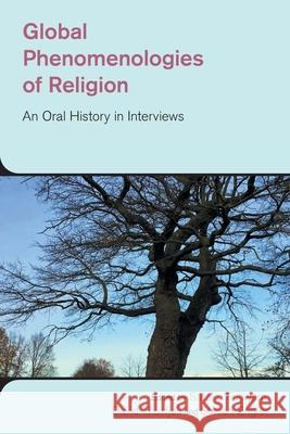 Global Phenomenologies of Religion: An Oral History in Interviews Fujiwara, Sakoto 9781781799154