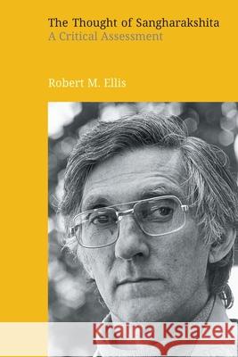 The Thought of Sangharakshita: A Critical Assessment Robert M. Ellis 9781781799291 Equinox Publishing (Indonesia)