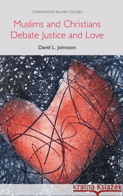 Muslims and Christians Debate Justice and Love David L. Johnston 9781781799345 Equinox Publishing (Indonesia)