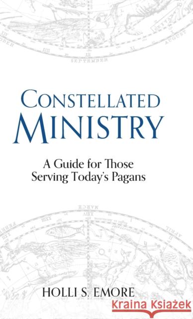 Constellated Ministry: A Guide for Those Serving Today's Pagans Holli S. Emore 9781781799567 Equinox Publishing (Indonesia)