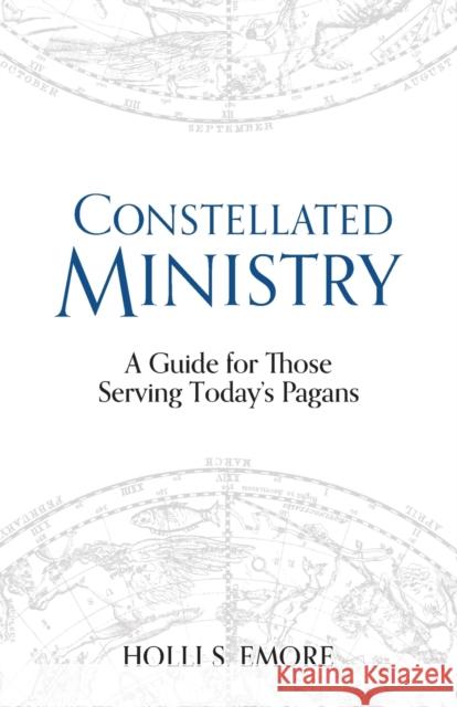 Constellated Ministry: A Guide for Those Serving Today's Pagans Holli S. Emore 9781781799574 Equinox Publishing (Indonesia)