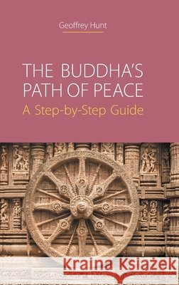 The Buddha's Path of Peace: A Step-by-Step Guide Hunt, Geoffrey 9781781799628