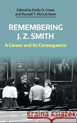 Remembering J. Z. Smith: A Career and Its Consequence Emily D. Crews Russell T. McCutcheon 9781781799680 Equinox Publishing (Indonesia)