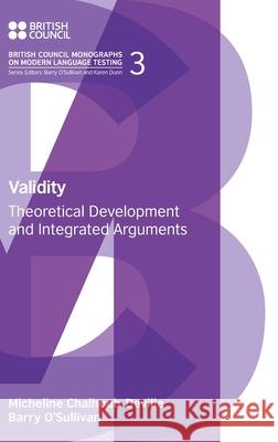 Validity: Theoretical Development and Integrated Arguments Micheline Chalhoub-Deville Barry O'Sullivan 9781781799895