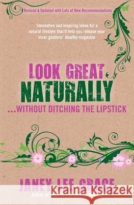 Look Great Naturally...Without Ditching the Lipstick Grace, Janey Lee 9781781802397