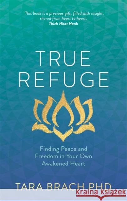 True Refuge: Finding Peace and Freedom in Your Own Awakened Heart Tara Brach 9781781802663 Hay House UK Ltd