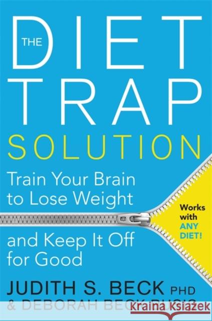 The Diet Trap Solution: Train Your Brain to Lose Weight and Keep It Off for Good Deborah Beck Busis 9781781805893