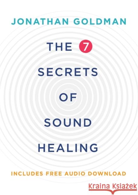 The 7 Secrets of Sound Healing: Revised Edition Goldman, Jonathan 9781781808290