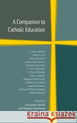 A Companion to Catholic Education Leonardo Franchi Stephen McKinney 9781781820278