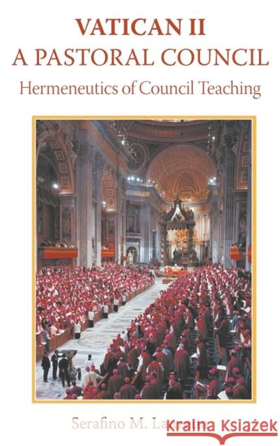Vatican II: A Pastoral Council, Hermeneutics of Council Teaching Serafino Lanzetta 9781781820421