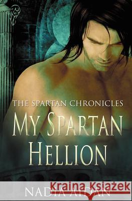 The Spartan Chronicles: My Spartan Hellion Aidan, Nadia 9781781845134