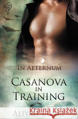 In Aeternum: Casanova in Training Burke, Aliyah 9781781845257 Total-E-Bound Publishing