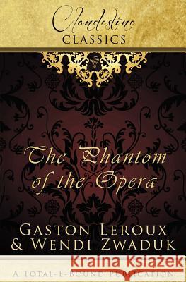 Clandestine Classics: The Phantom of the Opera Zwaduk, Wendi 9781781845400 Total-E-Bound Publishing