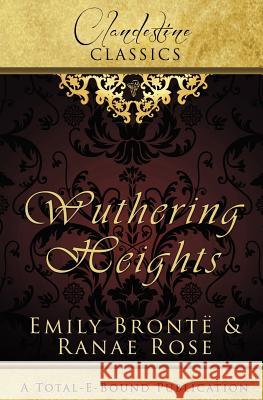 Clandestine Classics: Wuthering Heights Rose, Ranae 9781781845417 Total-E-Bound Publishing