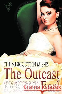 The Misbegotten Misses: The Outcast Earl Sabine, Elle Q. 9781781845752