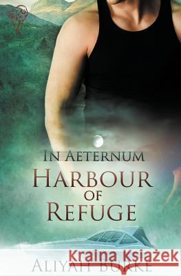 In Aeternum: Harbour of Refuge Burke, Aliyah 9781781846056 Total-E-Bound Publishing