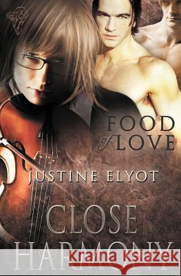 Food of Love: Close Harmony Elyot, Justine 9781781846087 Total-E-Bound Publishing