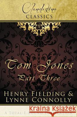 Clandestine Classics: Tom Jones Part Three Connolly, Lynne 9781781846209 Total-E-Bound Publishing