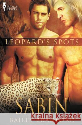 Leopard's Spots: Sabin Bradford, Bailey 9781781847015 Totally Bound Publishing