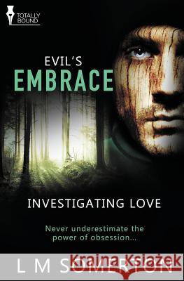 Investigating Love: Evil's Embrace L. M. Somerton 9781781847961 Totally Bound Publishing