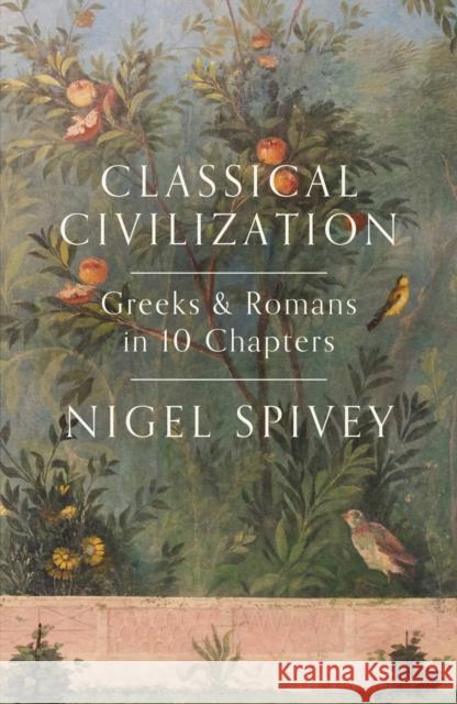 Classical Civilization A History in Ten Chapters Spivey, Nigel 9781781855027