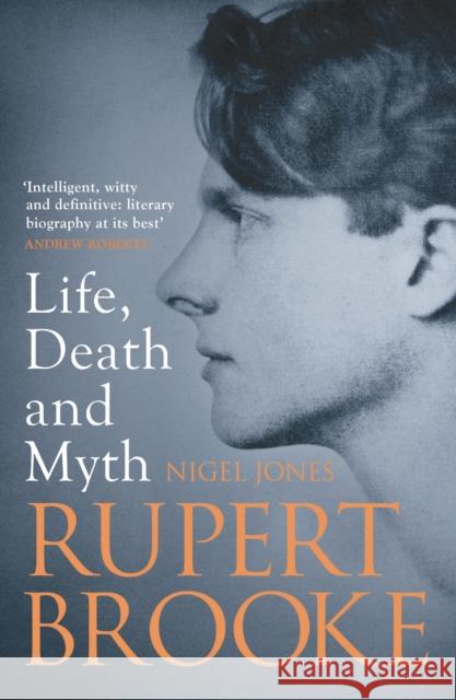 Rupert Brooke: Life, Death and Myth Nigel Jones 9781781857038