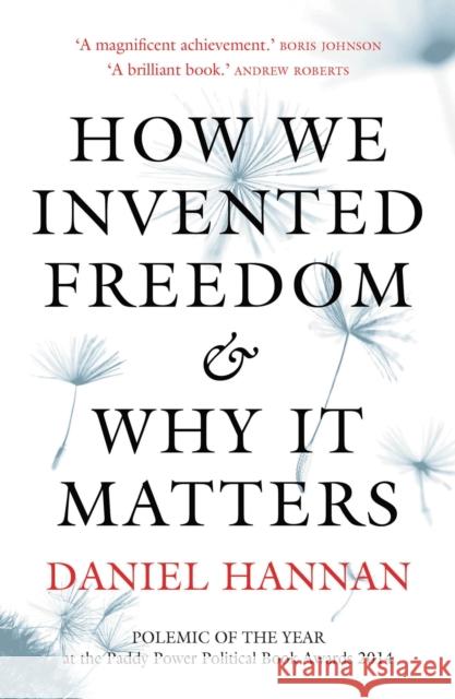 How We Invented Freedom & Why It Matters Daniel Hannan 9781781857564