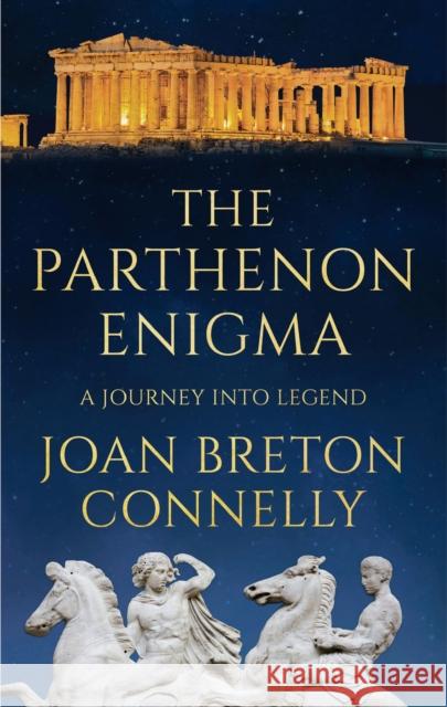 The Parthenon Enigma : A Journey Into Legend Joan Breton Connelly   9781781859438 Head of Zeus