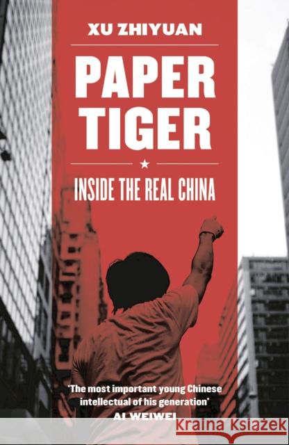 Paper Tiger: Inside the Real China Zhiyuan, Xu 9781781859803 Head of Zeus