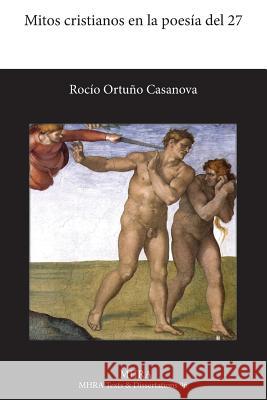 Mitos Cristianos En La Poesia del 27 Rocio Ortuno Casanova 9781781880258 Modern Humanities Research Association