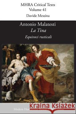 Antonio Malatesti, 'la Tina: Equivoci Rusticali' Davide Messina 9781781880524 Modern Humanities Research Association