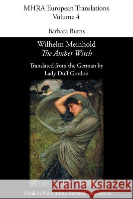 Wilhelm Meinhold, 'The Amber Witch'. Translated by Lady Duff Gordon Barbara Burns 9781781880951 Modern Humanities Research Association