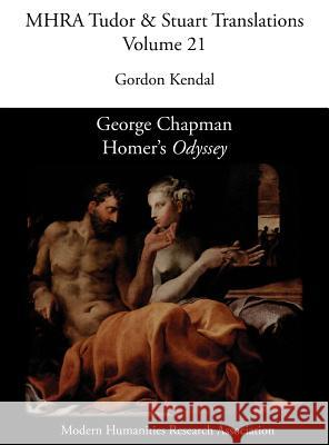 George Chapman, Homer's 'Odyssey' Gordon Kendal 9781781881217 Modern Humanities Research Association