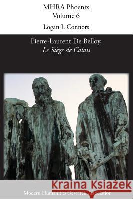 'Le Siege de Calais' by Pierre-Laurent de Belloy Logan J Connors 9781781881309 Modern Humanities Research Association