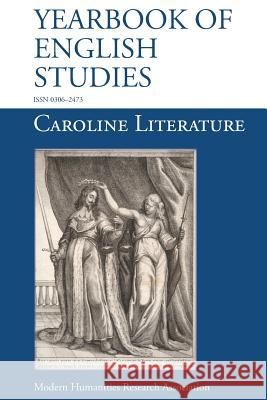 Caroline Literature (Yearbook of English Studies (44) 2014) Rory Loughnane Andrew J. Power Peter Sillitoe 9781781881453 Modern Humanities Research Association