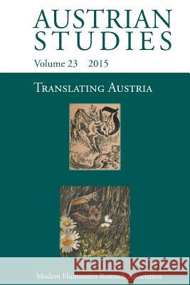 Translating Austria (Austrian Studies 23) Florian Krobb, Deborah Holmes (University of Kent), Aine McMurtry 9781781882085 Modern Humanities Research Association