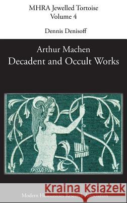 Decadent and Occult Works by Arthur Machen Dennis Denisoff 9781781882177